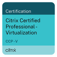 Citrix Certified Professional - Virtualization (CCP - V)