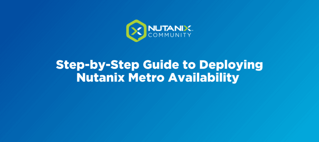 Step-by-Step Guide to Deploying Nutanix Metro Availability