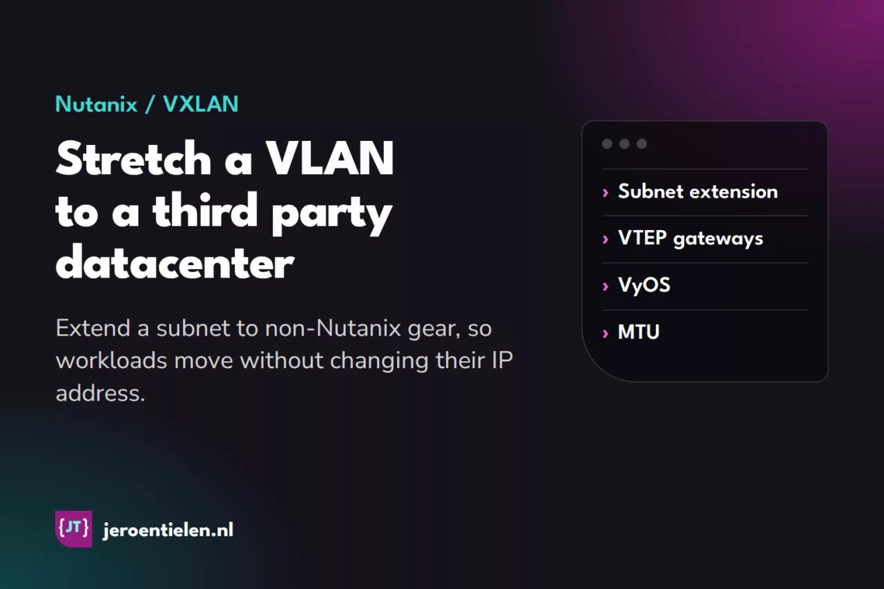 Stretch a Nutanix VLAN to a Third Party Datacenter with VXLAN
